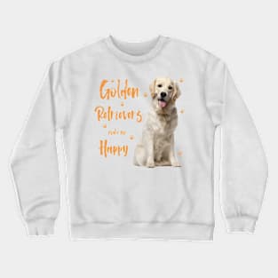 Golden Retrievers make me Happy! Especially for Golden owners! Crewneck Sweatshirt